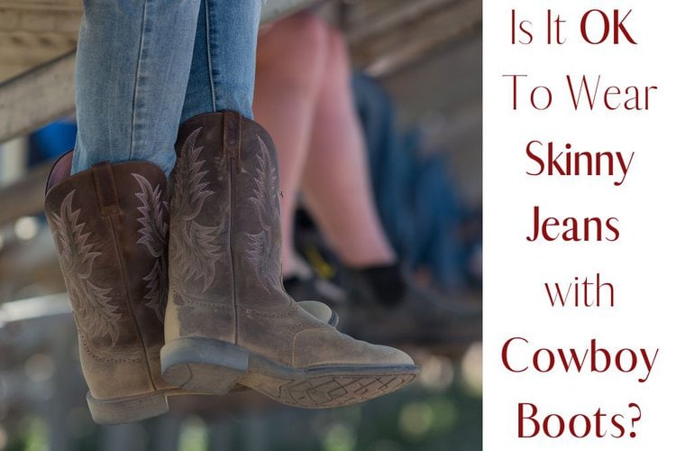 Is It OK To Wear Skinny Jeans with Cowboy Boots? - From The Guest Room