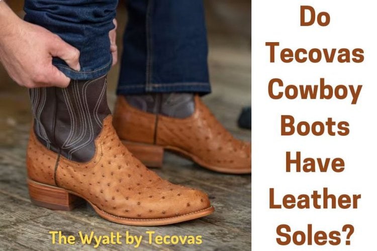 Do Tecovas Cowboy Boots Have Leather Soles? - From The Guest Room