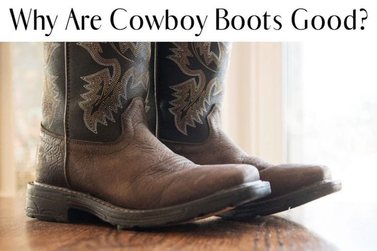 Why Are Cowboy Boots Good? 4 Primary Reasons - From The Guest Room