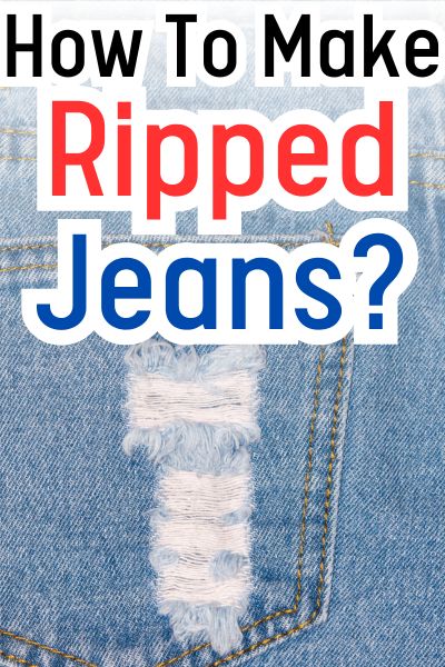 How To Make Ripped Jeans? 3 Effective, Simple and Safe Methods - From ...